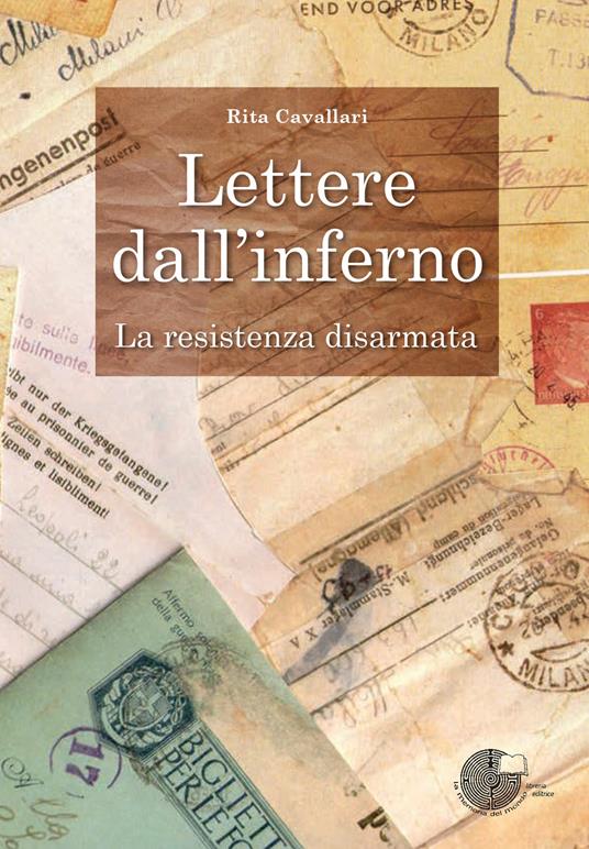 Lettere dall'inferno. La Resistenza disarmata - Rita Cavallari - copertina