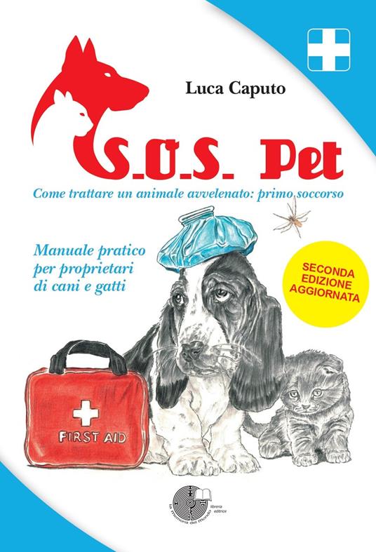 S.O.S. pet come trattare un animale avvelenato: primo soccorso. Manuale pratico per proprietari di cani e gatti - Luca Caputo - copertina