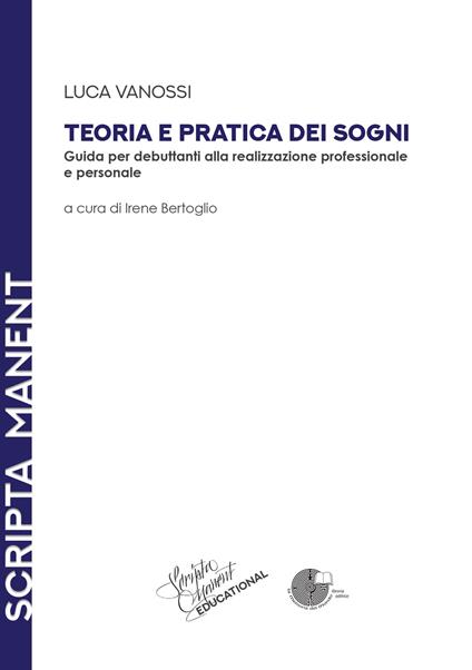 Teoria e pratica dei sogni. Guida per debuttanti alla realizzazione professionale e personale - Luca Vanossi - copertina