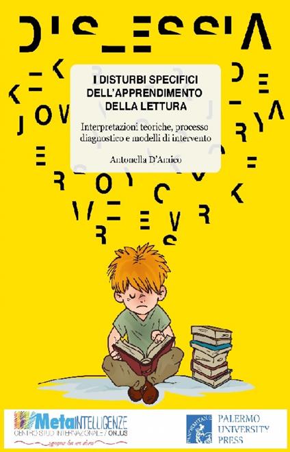 I disturbi specifici dell'apprendimento della lettura. Interpretazioni teoriche, processo diagnostico e modelli di intervento - Antonella D'Amico - copertina