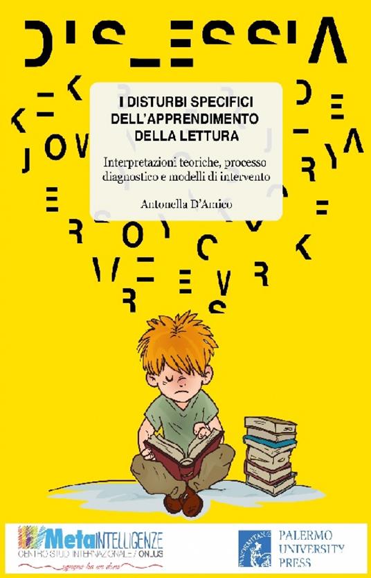 I disturbi specifici dell'apprendimento della lettura. Interpretazioni teoriche, processo diagnostico e modelli di intervento - Antonella D'Amico - copertina