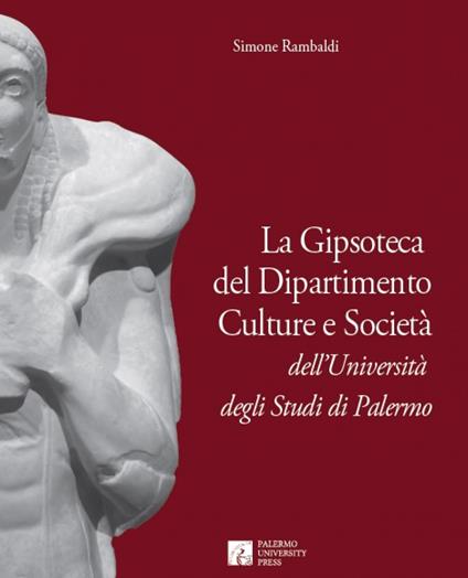 La gipsoteca del dipartimento culture e società dell'Università degli studi di Palermo - Simone Rambaldi - copertina