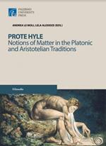 Prote hyle. Notions of matter in the platonic and aristotelian traditions