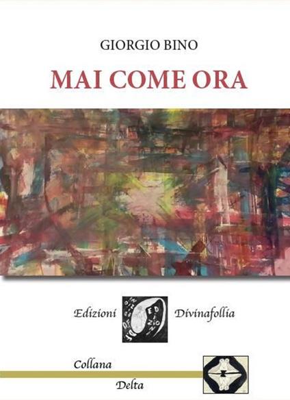 Mai come ora - Giorgio Bino - copertina