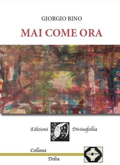 Mai come ora - Giorgio Bino - copertina