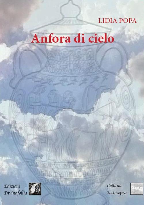 Anfora di cielo. Ediz. bilingue - Lidia Popa - copertina