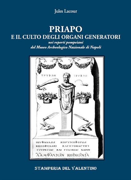 Priapo e il culto degli organi generatori. Nei reperti pompeiani del Museo Archeologico di Napoli - Jules Lacour - copertina