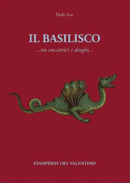 Il basilisco. Tra coccatrici e draghi - Paolo Izzo - copertina