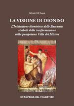 La Visione di Dioniso. L'Iniziazione dionisiaca delle Baccanti: simboli della trasformazione nella pompeiana Villa dei Misteri