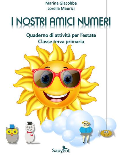 I nostri amici numeri. Quaderno di attività per l'estate. Classe terza primaria - Gianfranco Arrigo,Marina Giacobbe,Lorella Maurizi - copertina