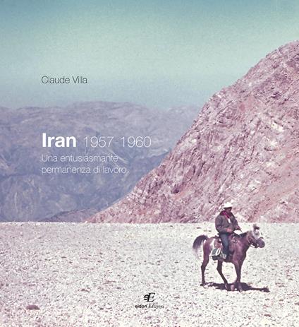 Iran 1957-1960. Una entusiasmante permanenza di lavoro. Ediz. illustrata - Claude Villa - copertina