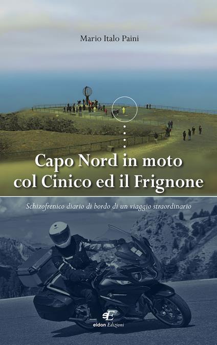 Capo Nord in moto col Cinico ed il Frignone. Schizofrenico diario di bordo di un viaggio straordinario - Mario Italo Paini - copertina