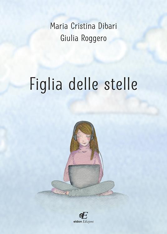 Figlia delle stelle - Maria Cristina Dibari,Giulia Roggero - copertina