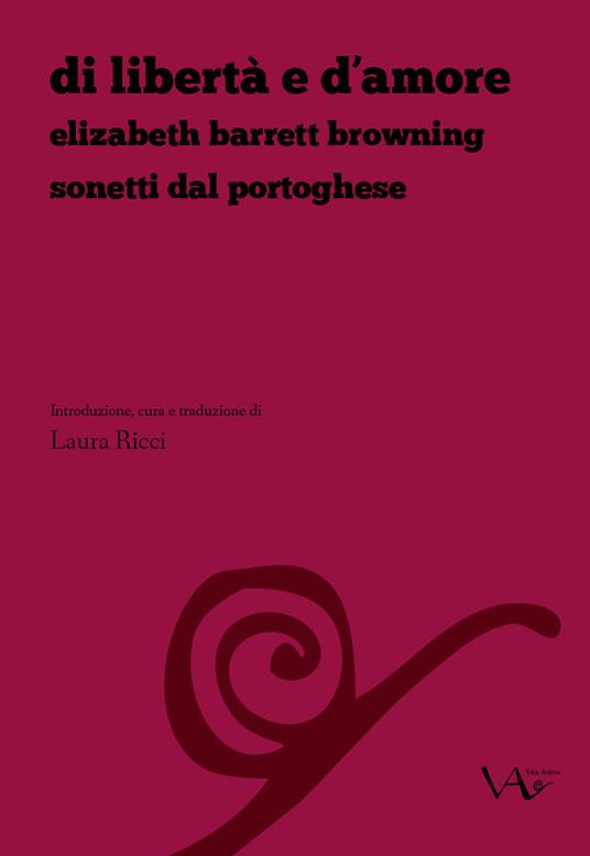 Di libertà e d'amore. Elizabeth Barrett Browning. Sonetti dal portoghese. Ediz. italiana e inglese - Elizabeth Barrett Browning - copertina