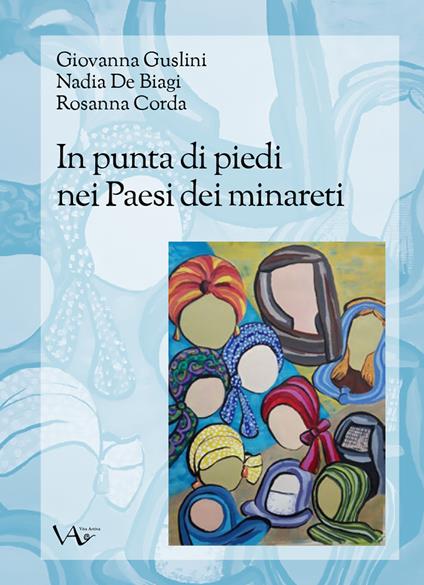 In punta di piedi nei Paesi dei minareti - Giovanna Guslini,Nadia De Biagi,Rosanna Corda - copertina