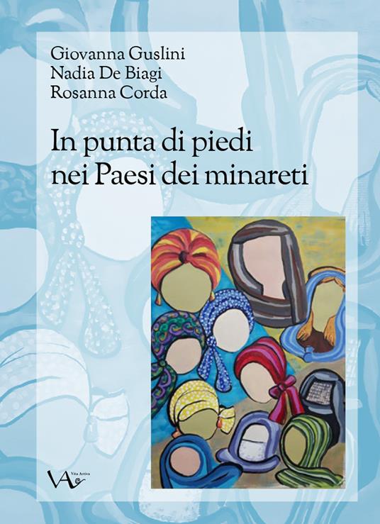 In punta di piedi nei Paesi dei minareti - Giovanna Guslini,Nadia De Biagi,Rosanna Corda - copertina