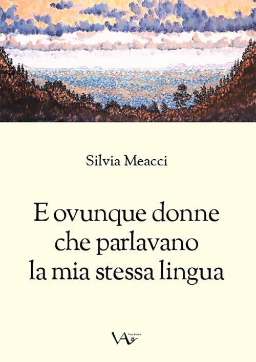 E ovunque donne che parlavano la mia stessa lingua. Ediz. integrale - Silvia Meacci - copertina