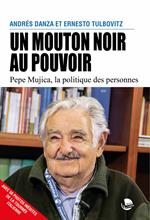 Un mouton noir au pouvoir. Pepe Mujica, la politique des personnes