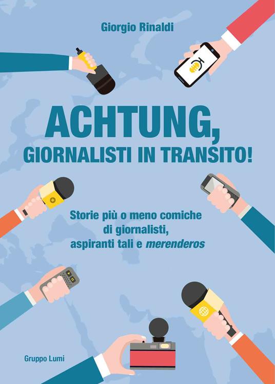 Achtung, giornalisti in transito! Storie più o meno comiche di giornalisti, aspiranti tali e «merenderos» - Giorgio Rinaldi - copertina