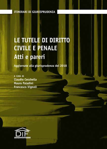 Le tutele di diritto civile e penale. Atti e pareri. Aggiornate alla giurisprudenza del 2018 - copertina