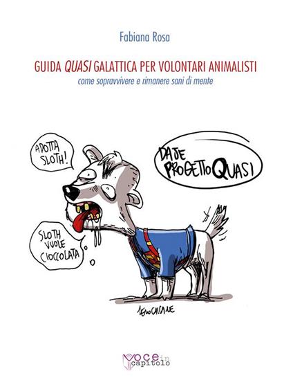 Guida quasi galattica per volontari animalisti. Come sopravvivere e rimanere sani di mente - Fabiana Rosa - ebook