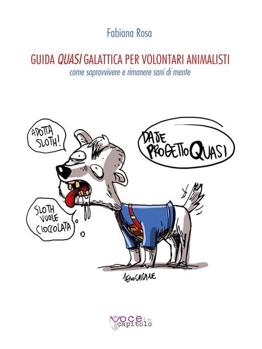 Guida quasi galattica per volontari animalisti. Come sopravvivere e rimanere sani di mente - Fabiana Rosa - ebook