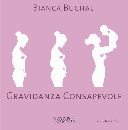 Gravidanza consapevole. Una maternità serena per un mondo migliore - Bianca Buchal - copertina