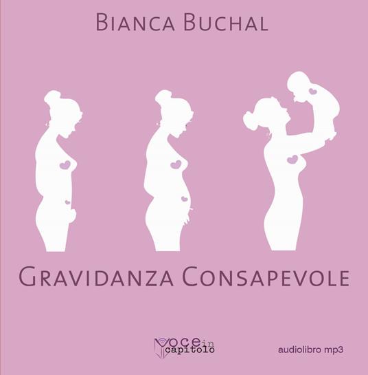 Gravidanza consapevole. Una maternità serena per un mondo migliore - Bianca Buchal - copertina