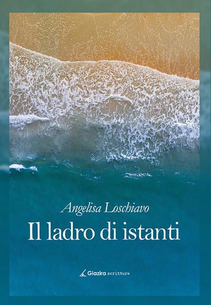 Il ladro di istanti - Angelisa Loschiavo - copertina