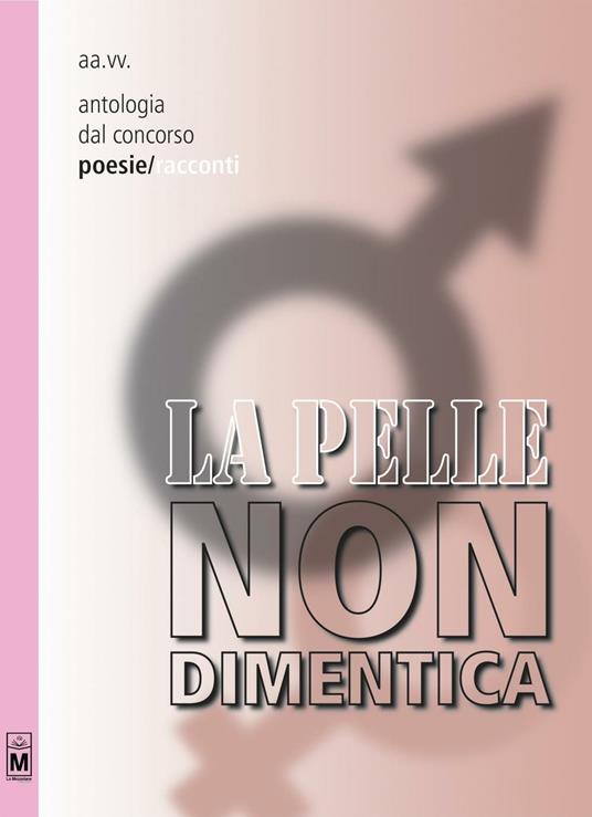 La pelle non dimentica. Antologia dal 1° concorso poesie/racconti - copertina
