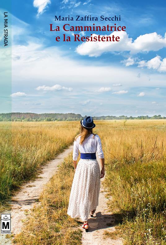 La camminatrice e la resistente. Ediz. integrale - Maria Zaffira Secchi - copertina