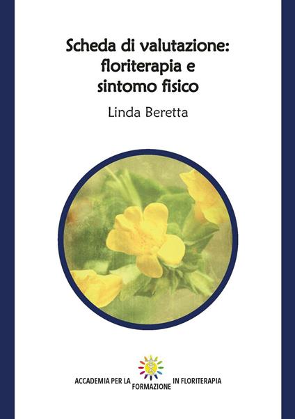 Scheda di valutazione: floriterapia e sintomo fisico. Ediz. integrale - Linda Beretta - copertina