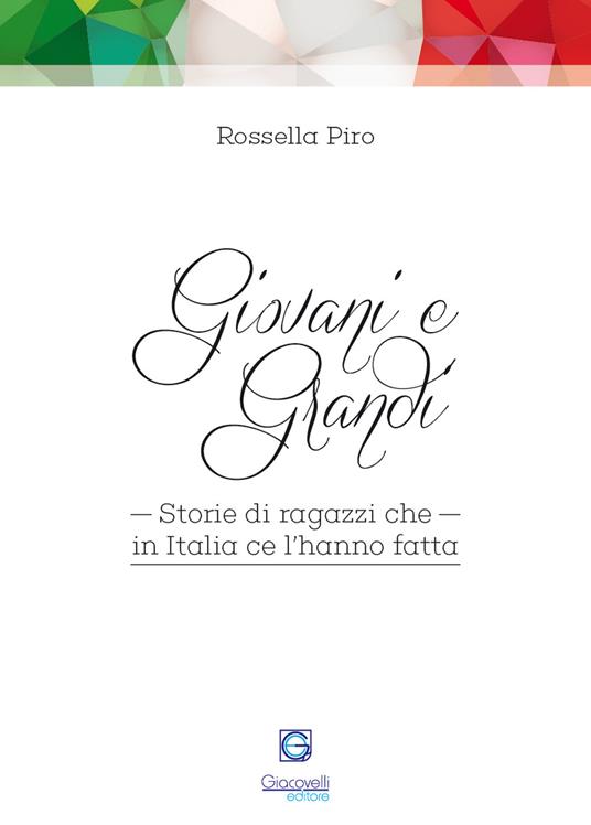 Giovani e grandi. Storie di ragazzi che in Italia ce l'hanno fatta - Rossella Piro - copertina