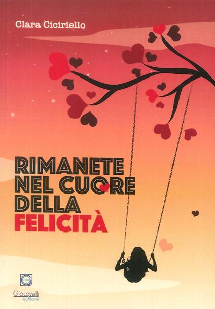 Rimanete nel cuore della felicità - Clara Ciciriello - copertina