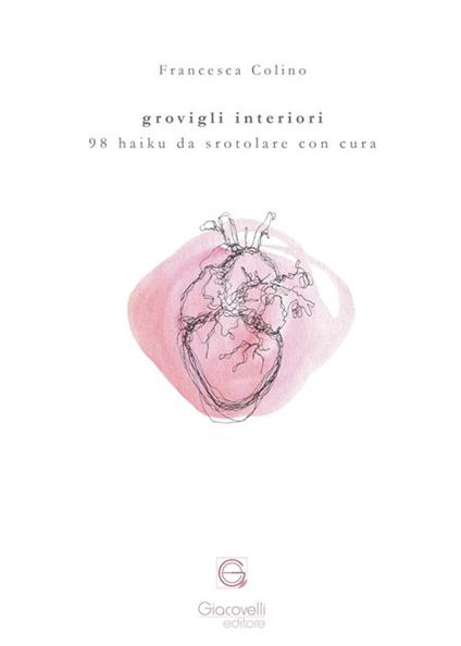 Grovigli interiori. 98 haiku da srotolare con cura - Francesca Colino - copertina