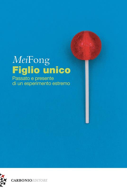 Figlio unico. Passato e presente di un esperimento estremo - Mei Fong - copertina