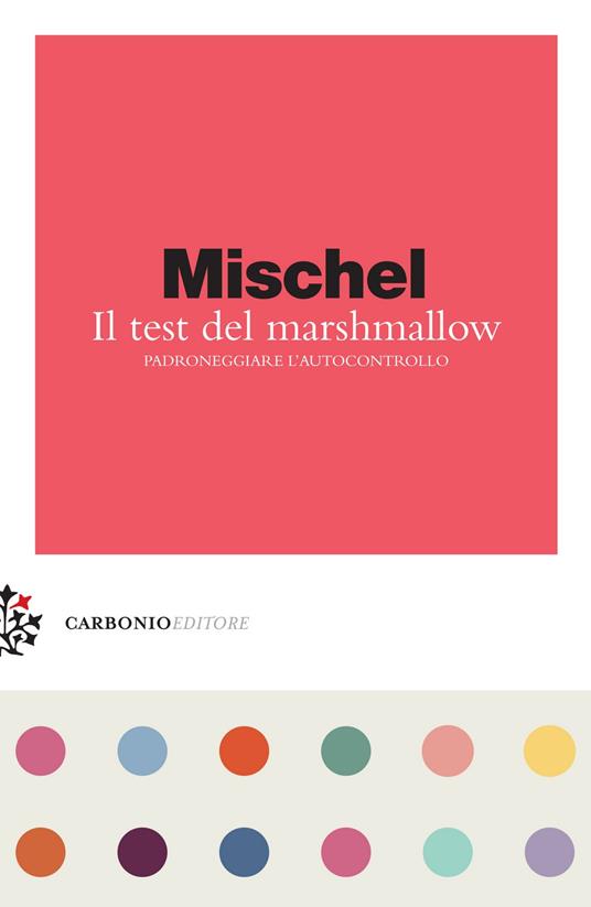 Il test del marshmallow. Padroneggiare l'autocontrollo - Walter Mischel - copertina