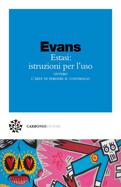 Estasi: istruzioni per l'uso ovvero L'arte di perdere il controllo - Jules Evans,Cristiano Peddis - ebook