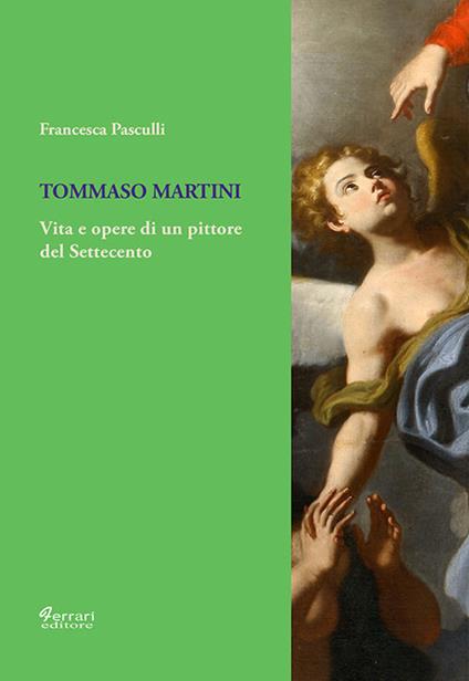 Tommaso Martini. Vita e opere di un pittore del Settecento - Francesca Pasculli - copertina