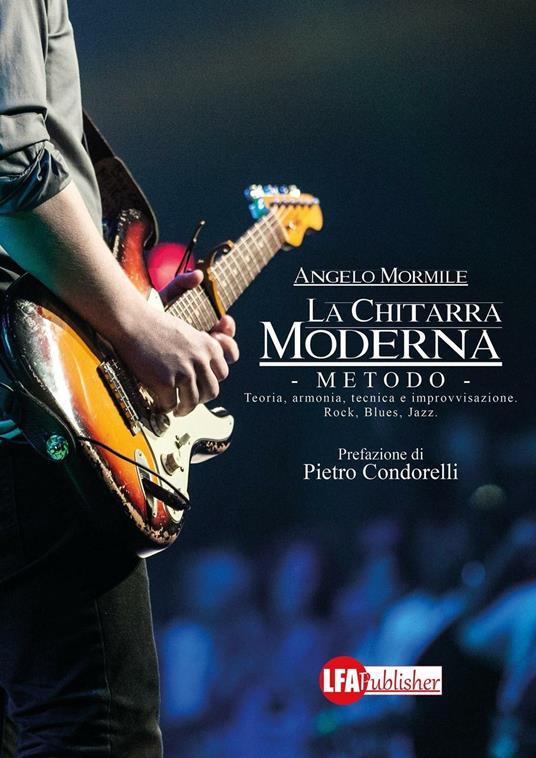 La chitarra moderna. Il metodo. Teoria, armonia, tecnica e improvvisazione. Rock, blues, jazz - Angelo Mormile - copertina