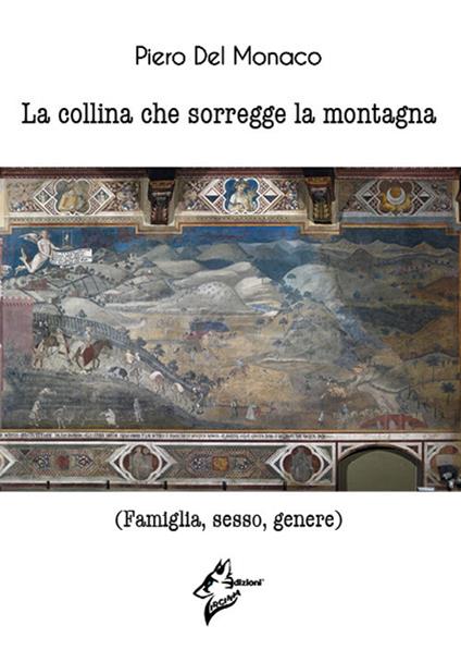 La collina che sorregge la montagna. (Famiglia, sesso, genere) - Piero Del Monaco - copertina