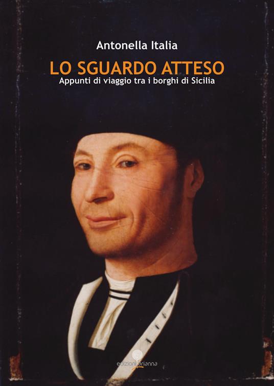 Lo sguardo atteso. Appunti di viaggio tra i borghi di Sicilia - Antonella Italia - copertina