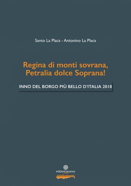 Regina di monti sovrana, Petralia dolce Soprana! Inno del Borgo più bello d'Italia 2018. Arrangiamento per coro - Santo La Placa,Antonino La Placa - copertina
