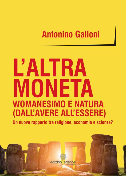 L' altra moneta. Womanesimo e natura (dall'avere all'essere). Un nuovo rapporto tra religione, economia e scienza? - Antonino Galloni - ebook