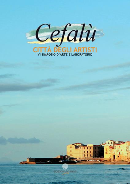 Cefalù città degli Artisti. 6° simposio d'arte e laboratorio. Ediz. illustrata - copertina