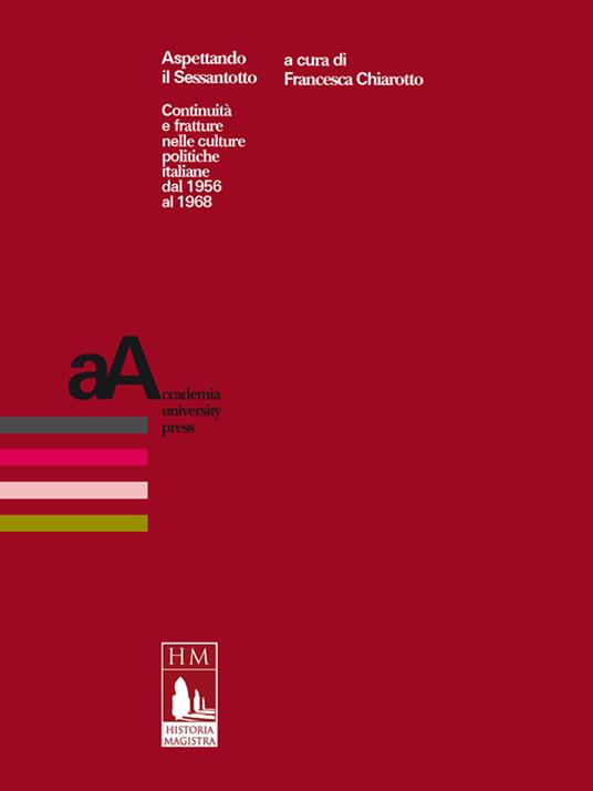 Aspettando il Sessantotto. Continuità e fratture nelle culture politiche italiane dal 1956 al 1968 - Francesca Chiarotto - ebook