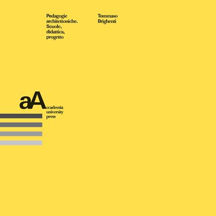Pedagogie architettoniche. Scuola, didattica, progetto - Tommaso Brighenti - copertina
