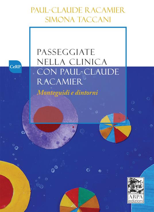 Passeggiate nella clinica con Paul-Claude Racamier. Monteguidi e dintorni - Paul-Claude Racamier,Simona Taccani - copertina
