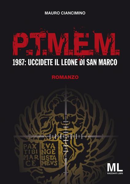 P.T.M.E.M.. 1987: uccidete il leone di San Marco - Mauro Ciancimino - copertina