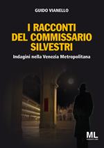 I racconti del commissario Silvestri. Indagini nella Venezia metropolitana